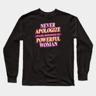 Never Apologize For Being A Powerful Woman Long Sleeve T-Shirt